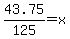 43.75%2F125=x