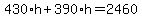 430%2Ah%2B390%2Ah=2460