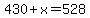 430+%2B+x+=+528