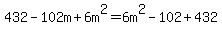 432-102m%2B6m%5E2=6m%5E2-102%2B432
