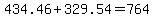 434.46%2B329.54=764