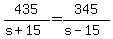435%2F%28s%2B15%29=345%2F%28s-15%29