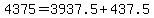4375=+3937.5%2B+437.5