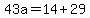 43a=14%2B29