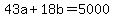 43a+%2B+18b+=+5000