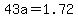 43a+=+1.72