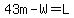 43m-W=L