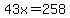 43x=258