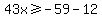 43x%3E=-59-12