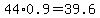 44%2A0.9=39.6