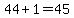 44%2B1=45