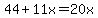 44%2B11x=20x