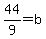 44%2F9=b
