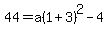 44=a%281%2B3%29%5E2-4
