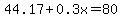 44.17%2B0.3x=80