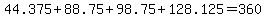 44.375%2B88.75%2B98.75%2B128.125=360