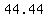 44.44