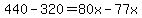 440-320=80x-77x