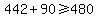 442%2B90%3E=480
