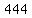 444
