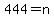 444=n
