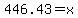 446.43+=+x