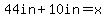 44in%2B10in=x+