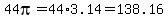 44pi=44%2A3.14=138.16