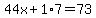 44x%2B1%2A7=73