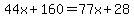44x%2B160=77x%2B28