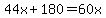 44x%2B180=60x