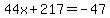 44x%2B217=-47