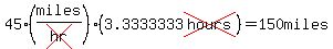 45%28miles%2Fcross%28hr%29%29%2A%283.3333333cross%28hours%29%29=150miles