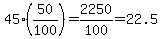 45%2A%2850%2F100%29=2250%2F100=22.5
