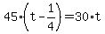 45%2A%28t+-+1%2F4%29=30%2At