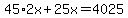 45%2A2x%2B25x=4025