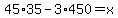 45%2A35-3%2A450=x