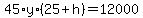 45%2Ay%2A%2825%2Bh%29=12000