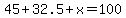 45%2B32.5%2Bx=100