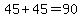 45%2B45=90