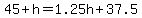 45%2Bh=1.25h%2B37.5