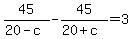 45%2F%2820-c%29-45%2F%2820%2Bc%29=3