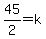 45%2F2=k