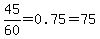 45%2F60=0.75=75