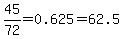 45%2F72=0.625=62.5%25