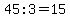 45%3A3=15+