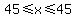 45%3C=x%3C=45