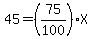 45=%2875%2F100%29X