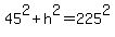45%5E2%2Bh%5E2=225%5E2