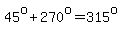 45%5Eo%2B270%5Eo=315%5Eo